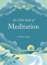 Title: The Little Book of Meditation: 10 minutes a day to more relaxation, energy and creativity, Author: Patrizia Collard