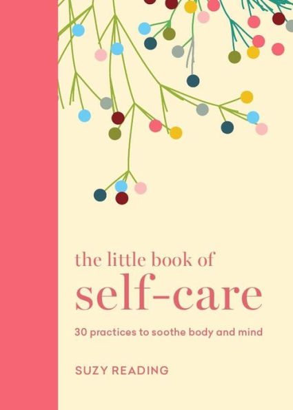 The Little Book of Self-care: 30 practices to soothe the body and mind