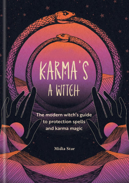 Karma's a Witch: The modern witch's guide to protection spells and karma magic