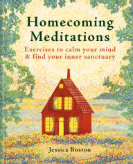 Title: Homecoming Meditations: Exercises to Calm Your Mind & Find Your Inner Sanctuary, Author: Jessica Boston