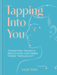 Title: Tapping Into You: Transform trauma and rediscover your inner power through EFT, Author: Sarah Tobin