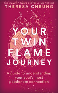 Title: Your Twin Flame Journey: A Guide to Understanding Your Soul's Most Passionate Connection, Author: Theresa Cheung