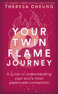 Title: Your Twin Flame Journey: A guide to understanding your soul's most passionate connection, Author: Theresa Cheung