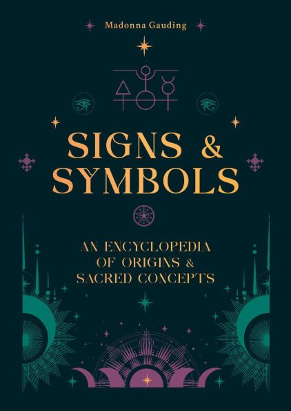 Signs & Symbols: An Encyclopedia of Origins Sacred Concepts