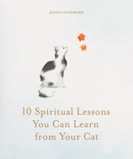 Title: 10 Spiritual Lessons You Can Learn from Your Cat: Essential Life Lessons We Can Learn From Our Furry Friend, Author: Joanna Sandsmark