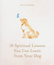 Title: 10 Spiritual Lessons You Can Learn from Your Dog: Essential Life Lessons We Can Learn From Our Furry Friend, Author: Joanna Sandsmark