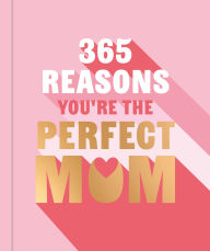 Title: 365 Reasons You're the Perfect Mum: A little book of perfect words to let your mum know how much you love them, Author: Michael Powell