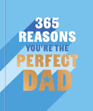 Title: 365 Reasons You're the Perfect Dad: A little book of perfect words to let your dad know how much you love them, Author: Rebecca Hall