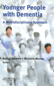 Title: Younger People With Dementia: A Multidisciplinary Approach / Edition 1, Author: Robert C. Baldwin
