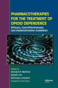 Title: Pharmacotherapies for the Treatment of Opioid Dependence: Efficacy, Cost-Effectiveness and Implementation Guidelines, Author: Richard P. Mattick