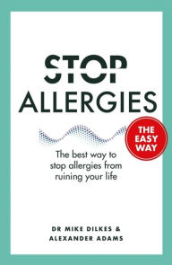 Title: Stop Allergies from Ruining your Life: . . . The Easy Way, Author: Dr. Mike Dilkes