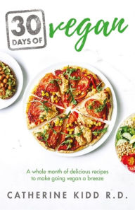 Title: 30 Days of Vegan: A whole month of delicious recipes to make going vegan a breeze, Author: Catherine Kidd