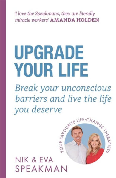 Upgrade your Life: Break unconscious barriers and live the life you deserve