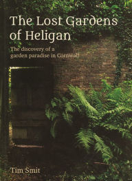 Title: The Lost Gardens Of Heligan, Author: Tim Smit