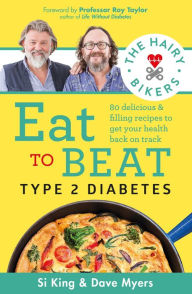 Title: The Hairy Bikers Eat to Beat Type 2 Diabetes: 80 delicious & filling recipes to get your health back on track, Author: Hairy Bikers