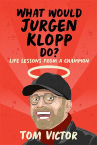 Ebooks kostenlos download pdf What Would Jurgen Klopp Do?: Life Lessons from a Champion (English Edition) by Tom Victor DJVU CHM PDF