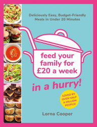 Title: Feed Your Family For £20...In A Hurry!: Deliciously Easy, Budget-Friendly Meals in Under 20 Minutes, Author: Lorna Cooper