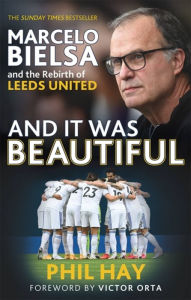 Download japanese textbook And it was Beautiful: Marcelo Bielsa and the Rebirth of Leeds United FB2 PDF (English literature) 9781841885162 by Phil Hay