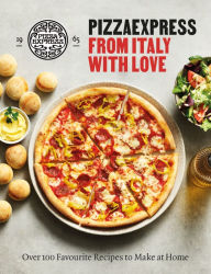 Title: PizzaExpress From Italy With Love: 100 Favourite Recipes to Make at Home, Author: PizzaExpress