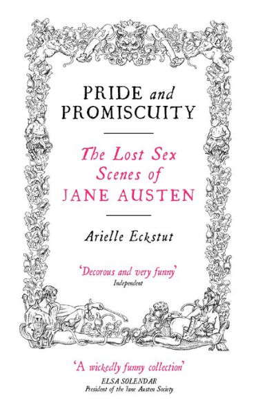 Pride and Promiscuity: The Lost Sex Scenes of Jane Austen