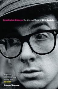 Title: Complicated Shadows: The Life And Music Of Elvis Costello, Author: Graeme Thomson