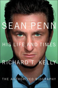 Title: Sean Penn: His Life and Times, Author: Richard T. Kelly