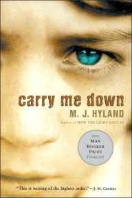 Title: Carry Me Down, Author: M. J. Hyland