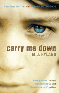 Title: Carry Me Down, Author: M.J. Hyland