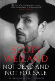 Title: Not Dead and Not for Sale, Author: Scott Weiland