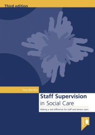 Title: Staff Supervision in Social Care: Making a real difference for staff and service users, Author: Tony Morrison