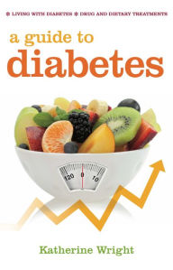 Title: A Guide to Diabetes: Symptoms; Causes; Treatment; Prevention, Author: Katherine Wright