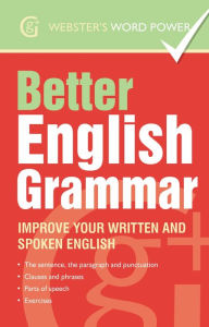 Title: Webster's Word Power Better English Grammar: Improve Your Written and Spoken English, Author: Betty Kirkpatrick