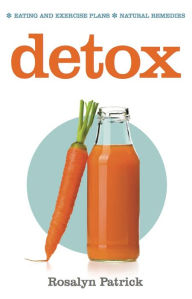 Title: Detox: Eating, diet, detox and exercise plans; Natural Remedies, Author: Rosalyn Patrick