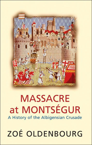 Massacre at Montsegur: A History of the Albigensian Crusade