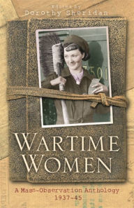 Title: Wartime Women: A Mass Observation Anthology / Edition 2, Author: Dorothy Sheridan
