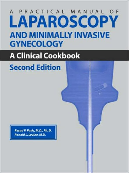 Practical Manual of Laparoscopy and Minimally Invasive Gynecology: A Clinical Cookbook, Second Edition / Edition 2