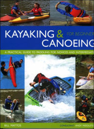 Title: Kayaking and Canoeing for Beginners: A Practical Guide to Paddling for Novices and Intermediates, Author: Bill Mattos