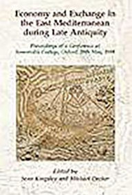 Title: Economy and Exchange in the East Mediterranean during Late Antiquity, Author: Sean A. Kingsley