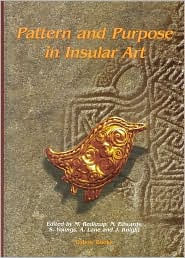 Title: Pattern and Purpose in Insular Art: Proceedings of the Fourth International Conference on Insular Art held at the National Museum and Gallery, Cardiff 3-6 September 1998, Author: Mark Redknap