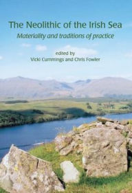 Title: The Neolithic of the Irish Sea, Author: Vicki Cummings