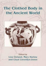 Title: The Clothed Body in the Ancient World, Author: Liza Cleland