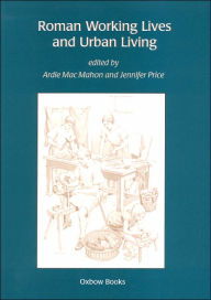 Title: Roman Working Lives and Urban Living, Author: Ardle Mac Mahon