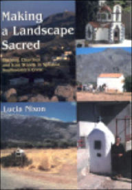 Title: Making a Landscape Sacred: Outlying Churches and Icon Stands in Sphakia, Southwestern Crete, Author: Lucia Nixon