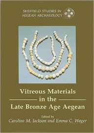 Title: Vitreous Materials in the Late Bronze Age Aegean: A Window to the East Mediterranean World, Author: Caroline Jackson