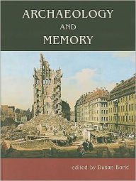 Title: Archaeology and Memory, Author: Dusan Boric
