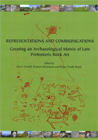 Title: Representations and Communications: Creating an Archaeological Matrix of Late Prehistoric Rock Art, Author: Asa C. Fredell