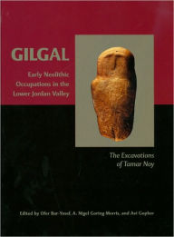 Title: Gilgal: Early Neolithic Occupations in the Lower Jordan Valley. The Excavations of Tamar Noy, Author: Ofer Bar-Yosef