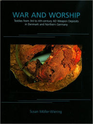 Title: War and Worship: Textiles from 3rd to 4th-century AD Weapon Deposits in Denmark and Northern Germany, Author: Susan Moller-Wiering