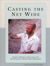 Title: Casting the Net Wide: Papers in Honor of Glynn Isaac and His Approach to Human Origins Research, Author: Jeanne Sept