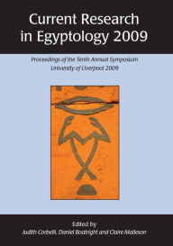 Title: Current Research in Egyptology 2009: Proceedings of the Tenth Annual Symposium, Author: Daniel Boatright